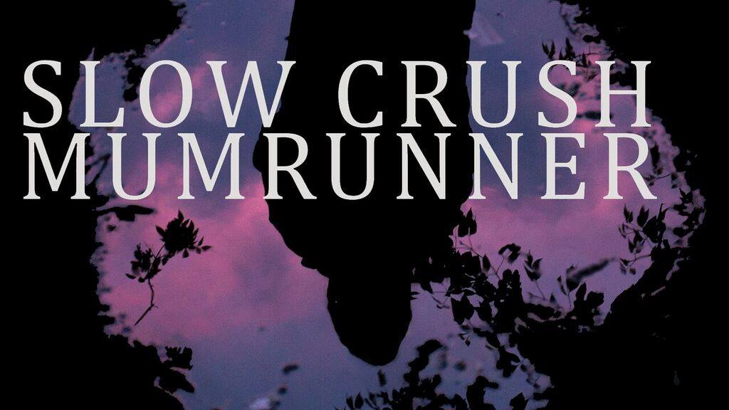 Slow Crush & Mumrunner & Linhay