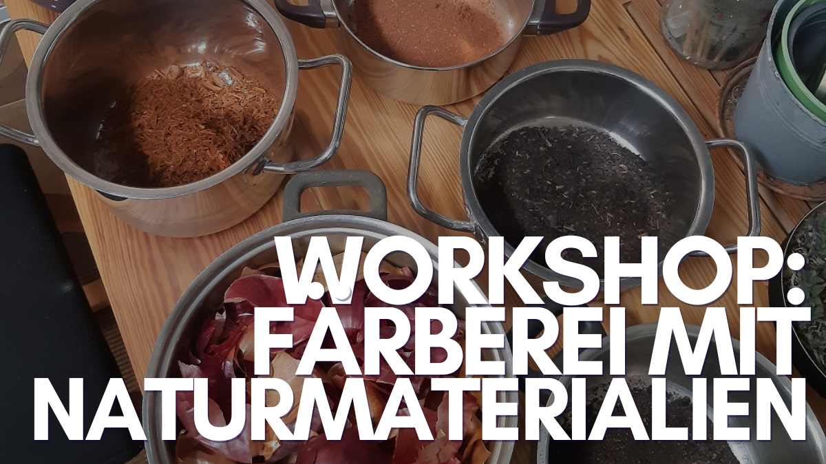 Workshop: Färberei mit Naturmaterialien