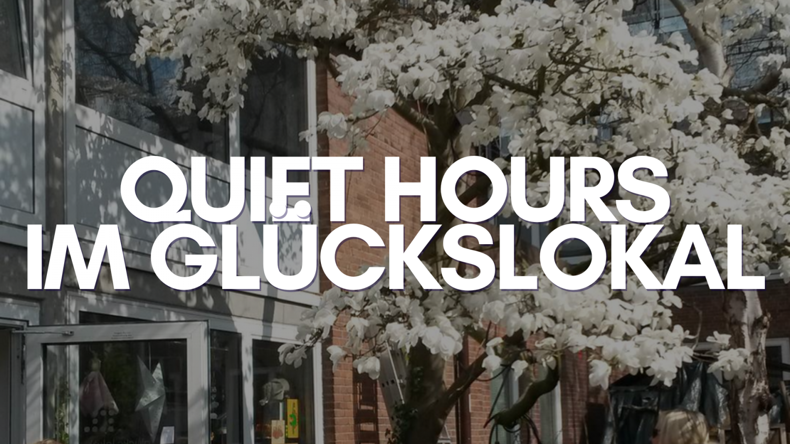 Glückslokal Quiet Hours