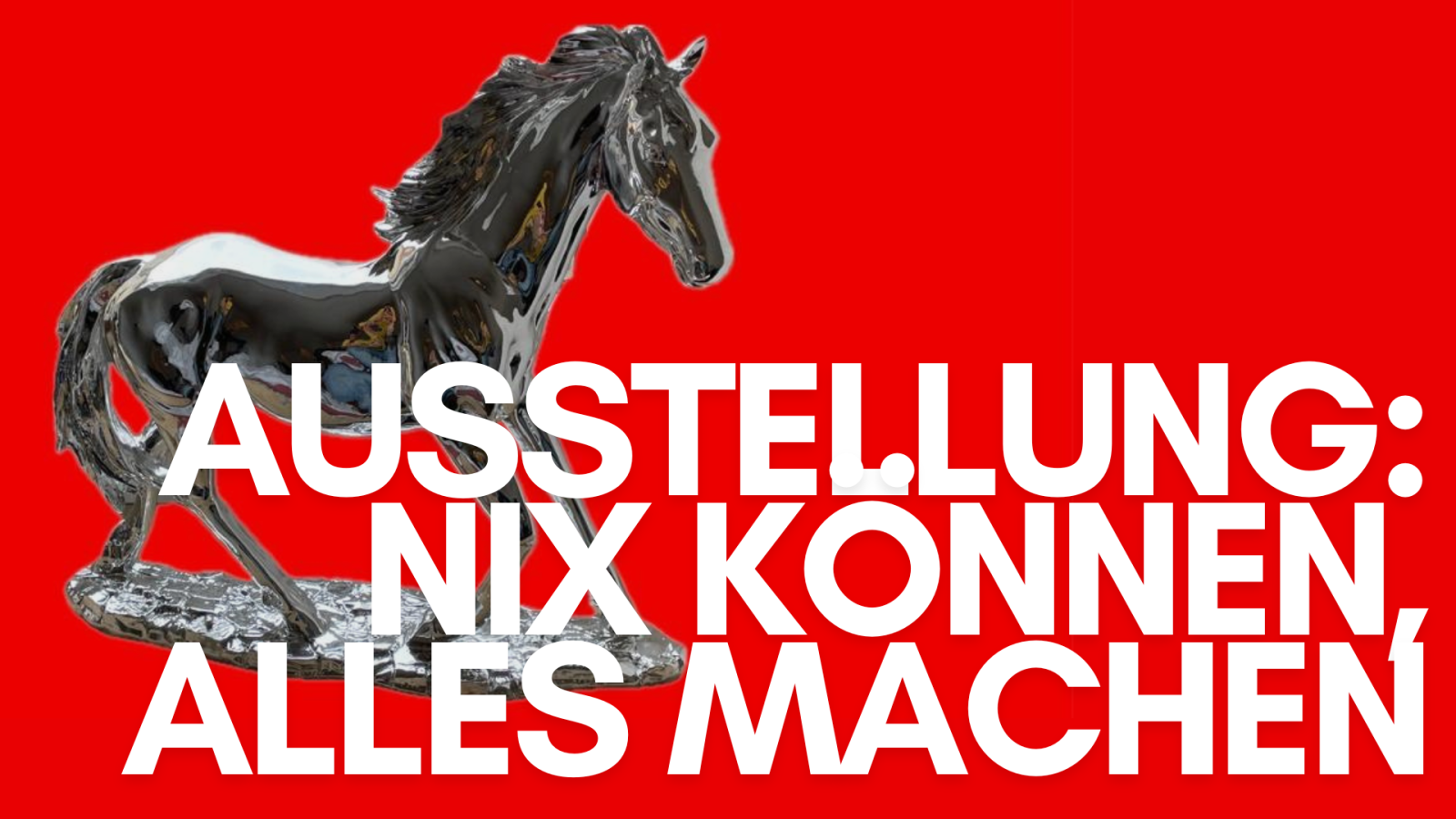 Ausstellung: Nix können, alles machen